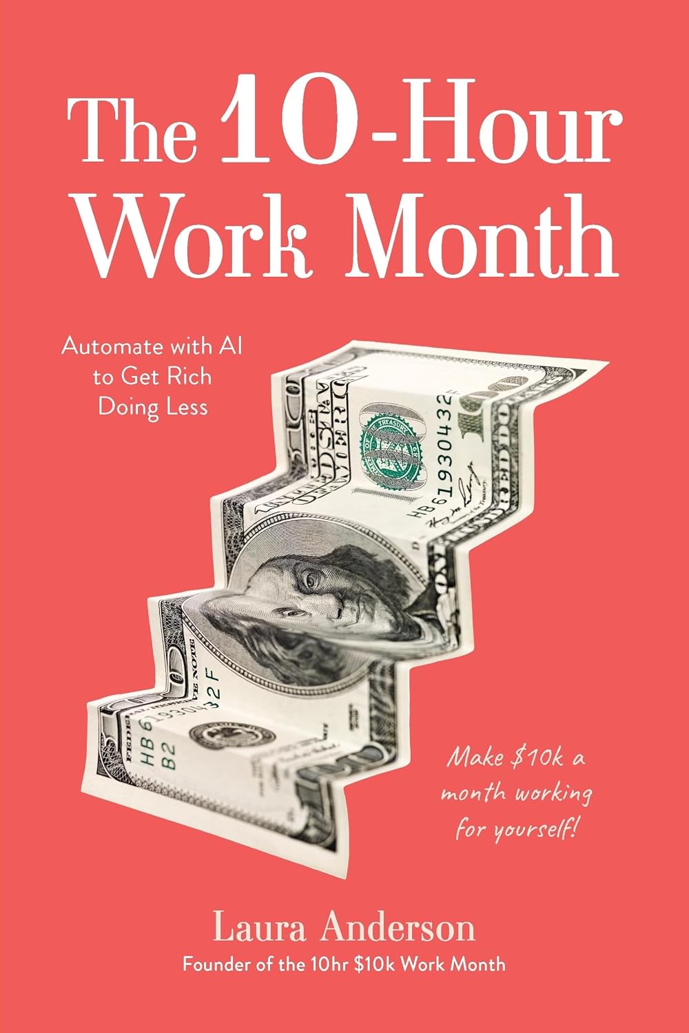 The 10-Hour Work Month: Automate with AI to Get Rich Doing Less