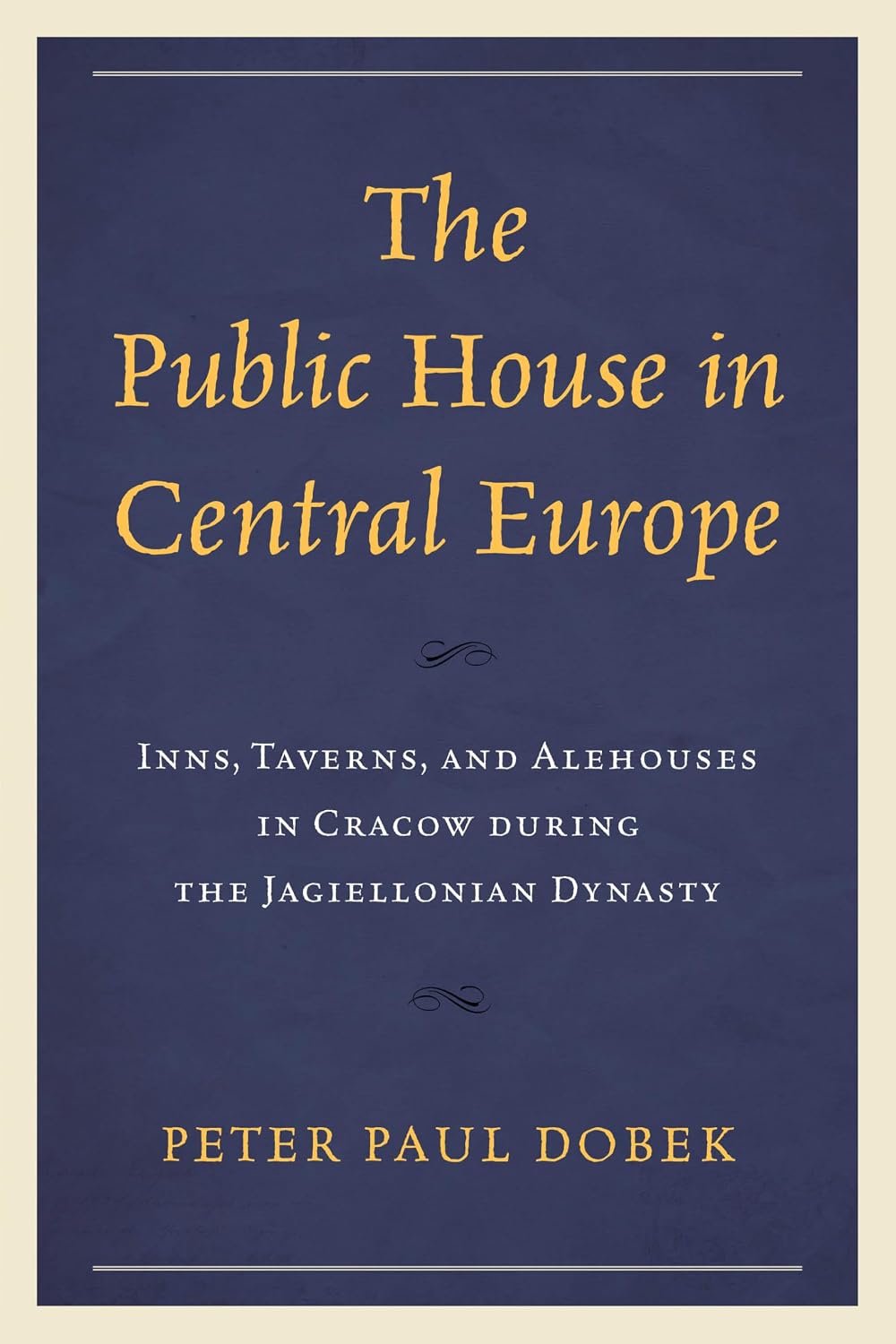 The Public House in Central Europe: Inns, Taverns, and Alehouses in Cracow during the Jagiellonian Dynasty