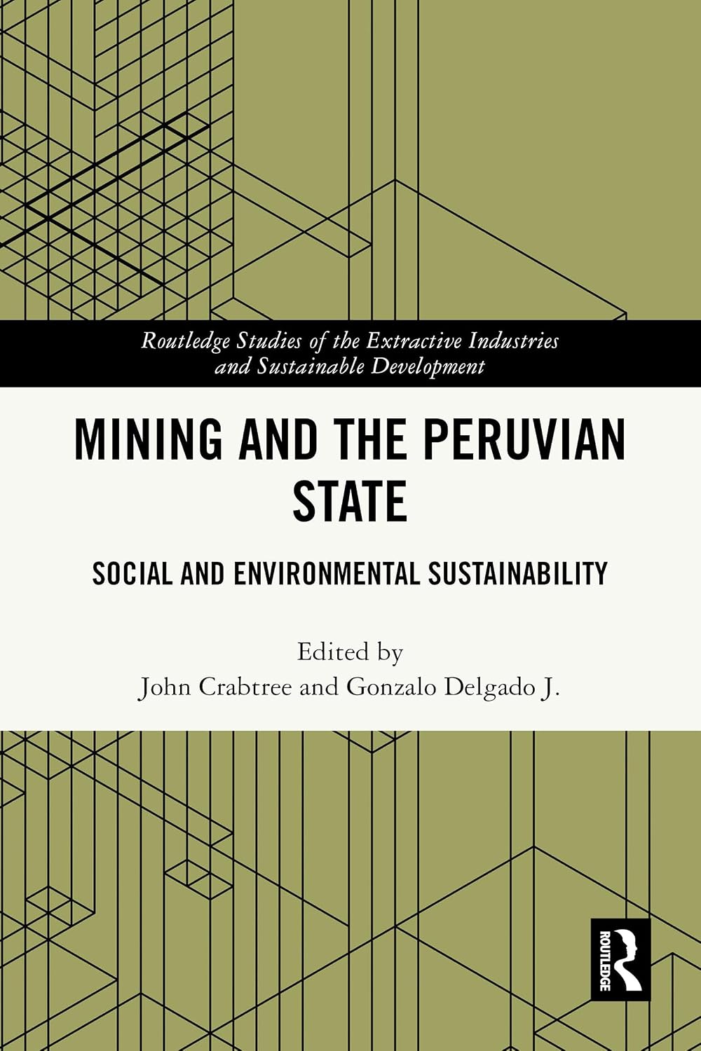 Mining and the Peruvian State: Social and Environmental Sustainability (Routledge Studies of the Extractive Industries and Sustainable Development)