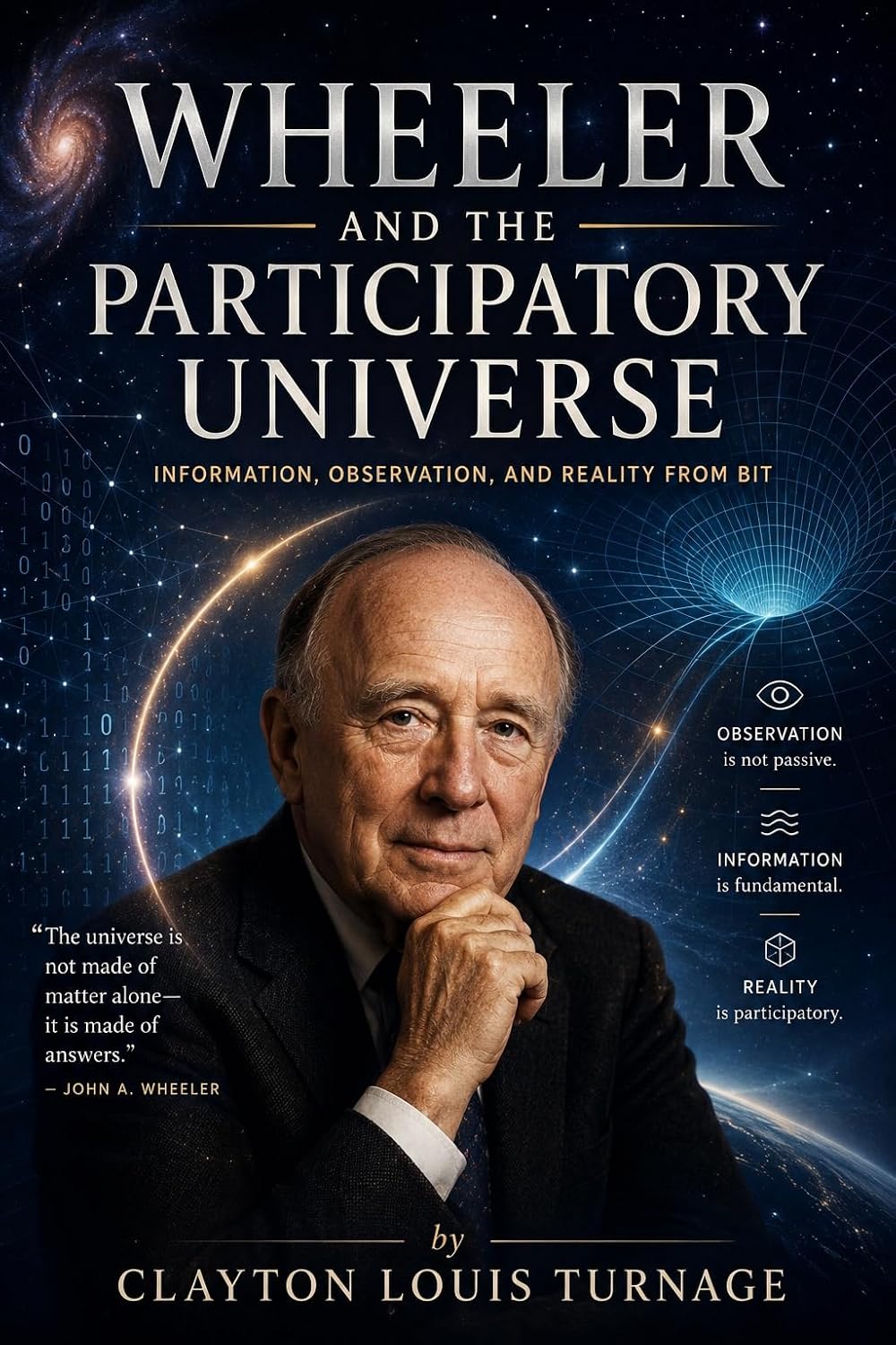 Wheeler and the Participatory Universe: Information, Observation, and Reality from Bit (The Architects of the Unknown: Scientists' Hidden Mystical Beliefs Revealed Book 19)