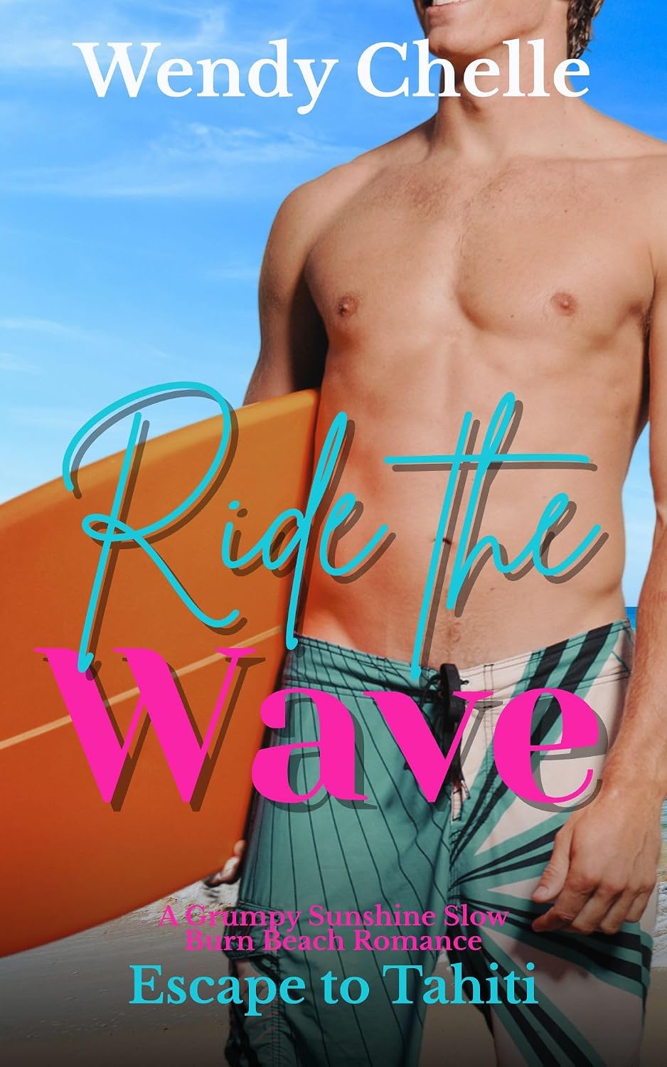Ride the Wave: A Grumpy Sunshine Slow Burn Beach Romance (Escape to Tahiti Book 2)