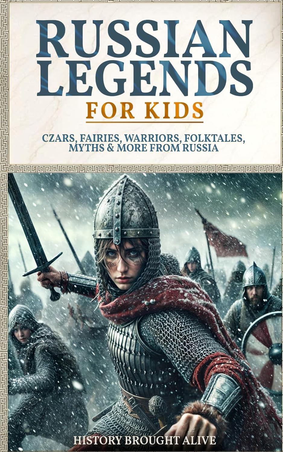 Russian Legends For Kids: Czars, Fairies, Warriors, Folktales, Myths & More From Russia: Slavic Fairy Tales, Royal History, and Legendary Creatures from Russian Folklore