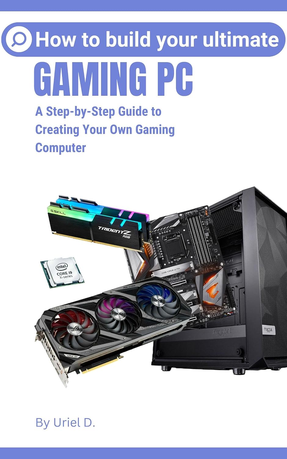 How to Build Your Ultimate Gaming Pc: A Step-by-Step Guide to Creating Your Own Gaming Computer