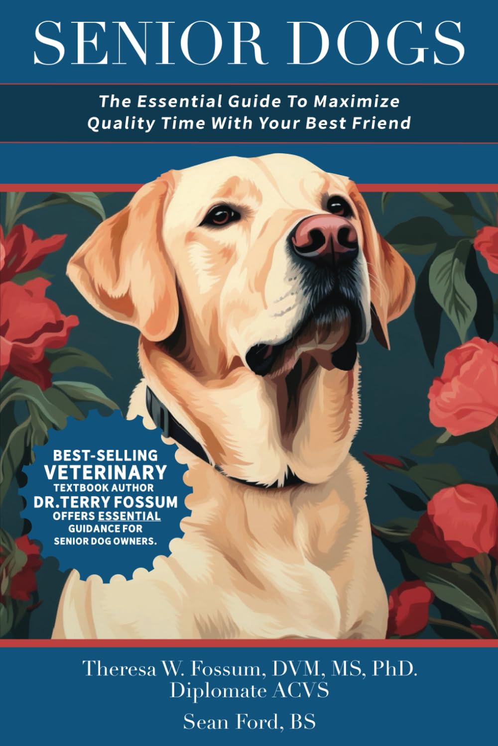Senior Dogs: The Essential Guide To Maximize Quality Time With Your Best Friend