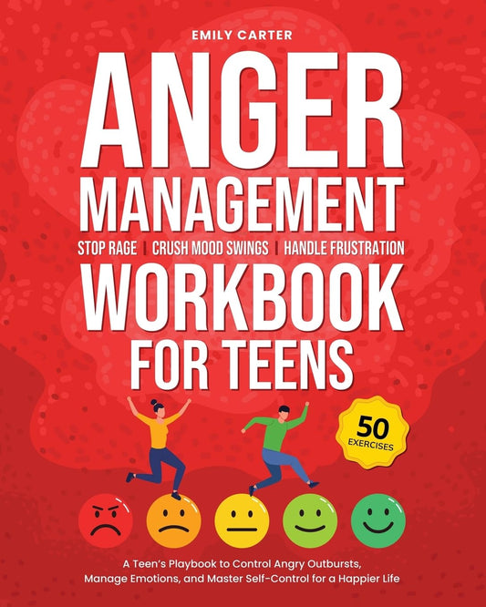 Anger Management Workbook for Teens: Stop Rage, Crush Mood Swings, Handle Frustration – A Teen’s Playbook to Control Angry Outbursts, Manage Emotions, ... for a Happier Life (Life Skill Handbooks)