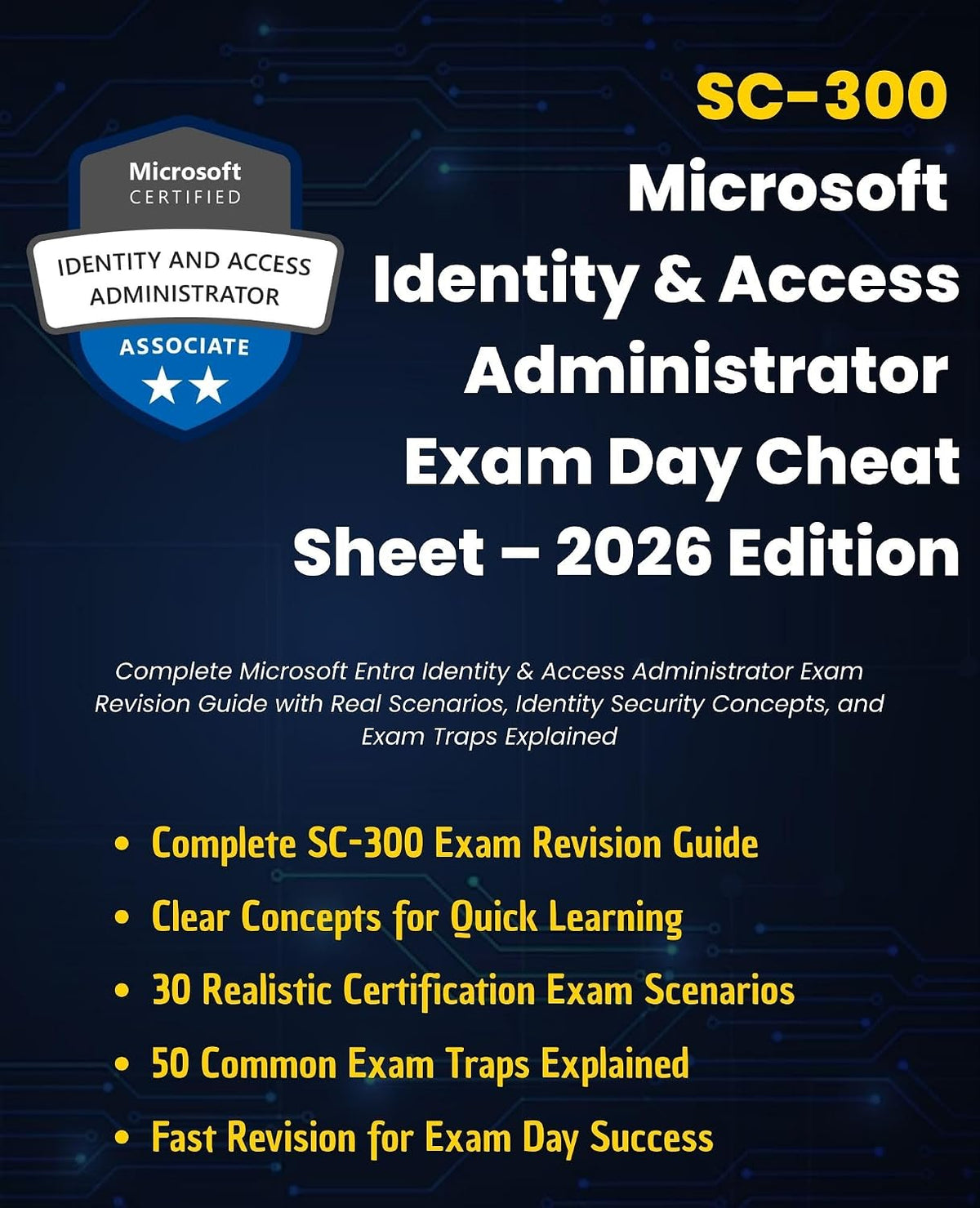 SC-300: Microsoft Identity & Access Administrator Exam Day Cheat Sheet 2026 Edition: Complete Microsoft Entra Identity & Access Administrator Exam Revision ... (Information Technology Books Book 88)