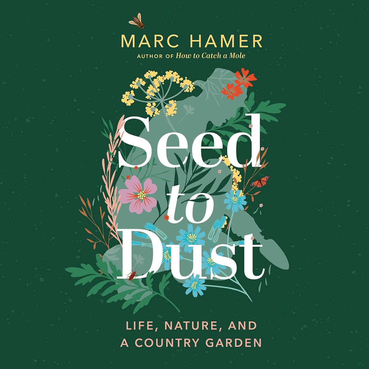 Seed to Dust: Life, Nature, and a Country Garden