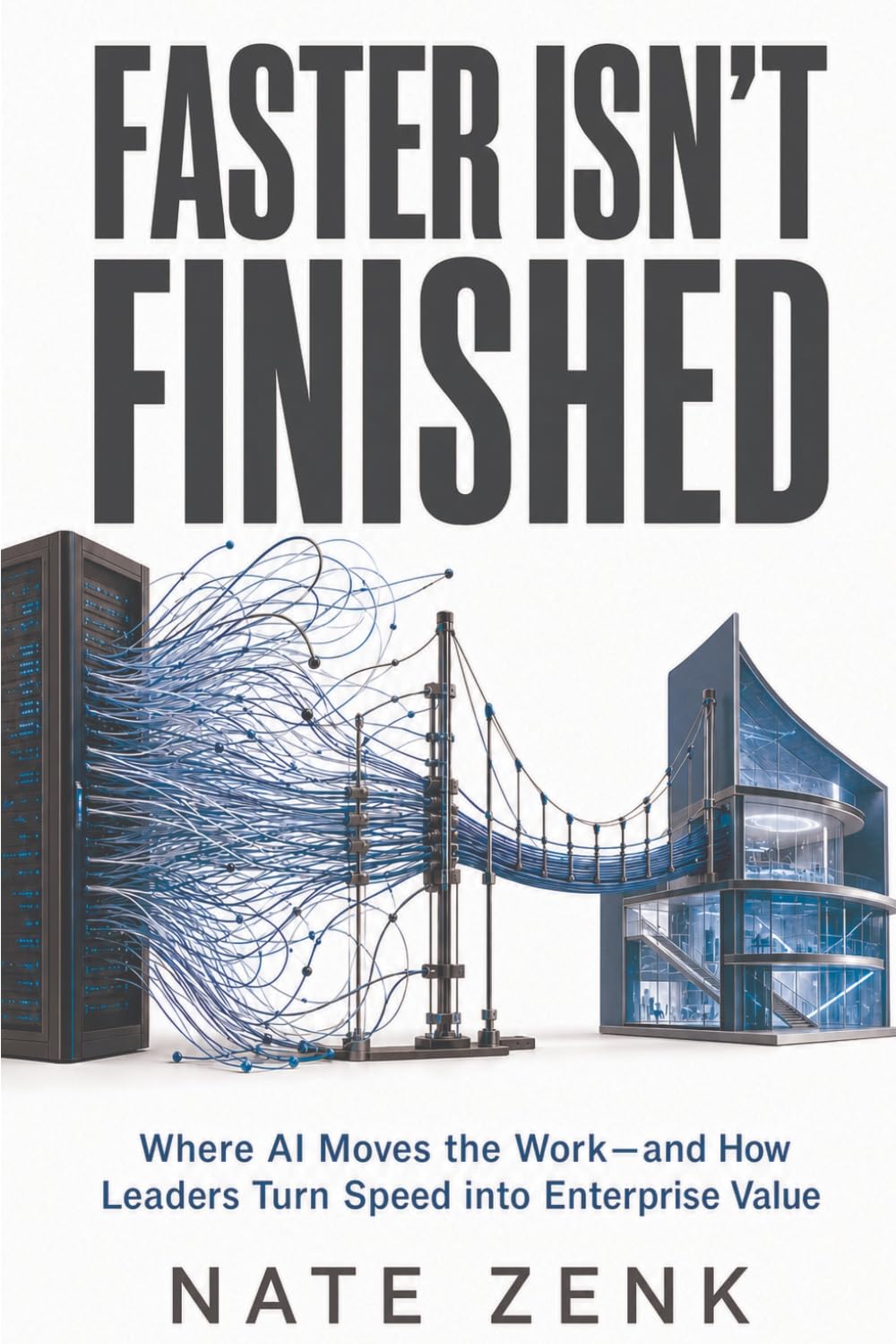 Faster Isn’t Finished: Where AI Moves the Work—and How Leaders Turn Speed into Enterprise Value