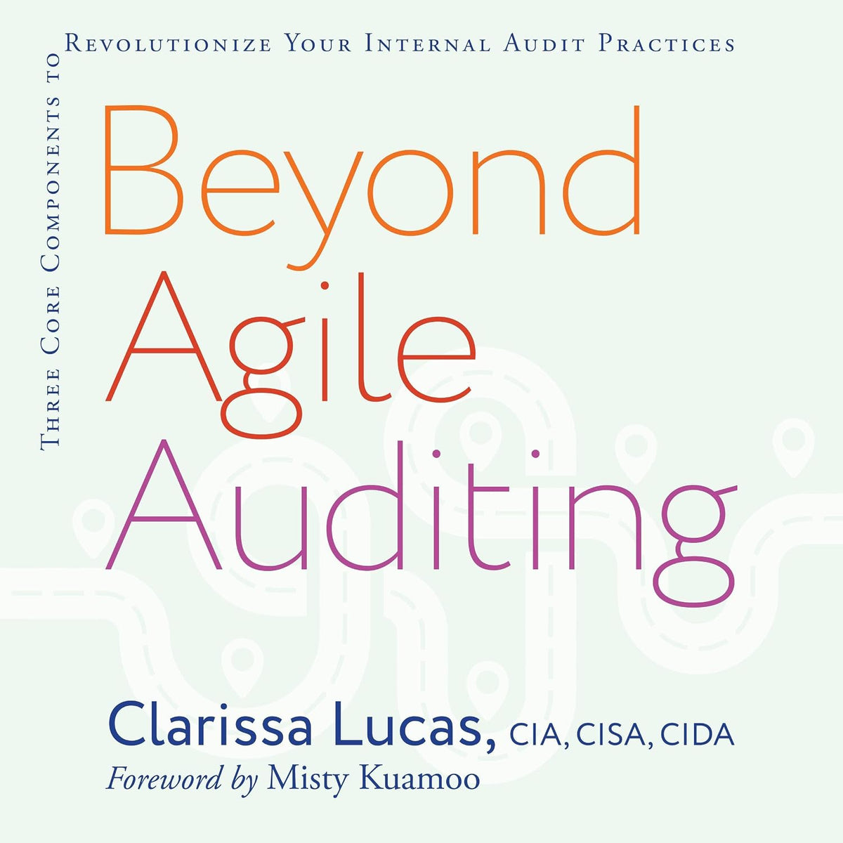 Beyond Agile Auditing: Three Core Components to Revolutionize Your Internal Audit Practices