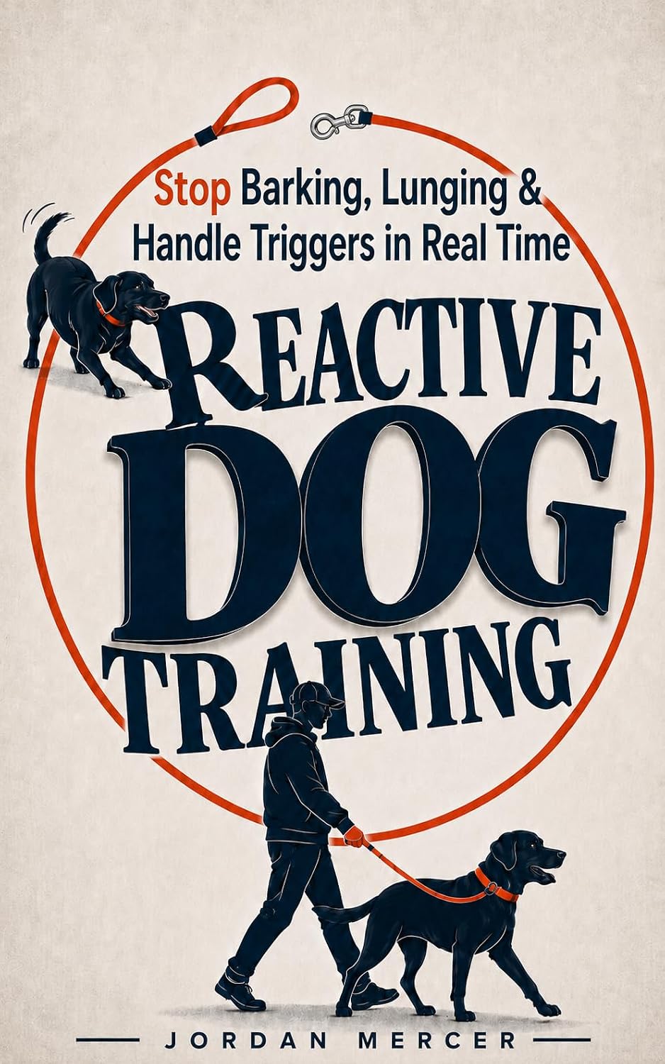 Reactive Dog Training for Everyday Walks: How to Stop Barking and Lunging, Build Calm Recovery, and Handle Triggers in Real Time (At Your Dog's Pace)