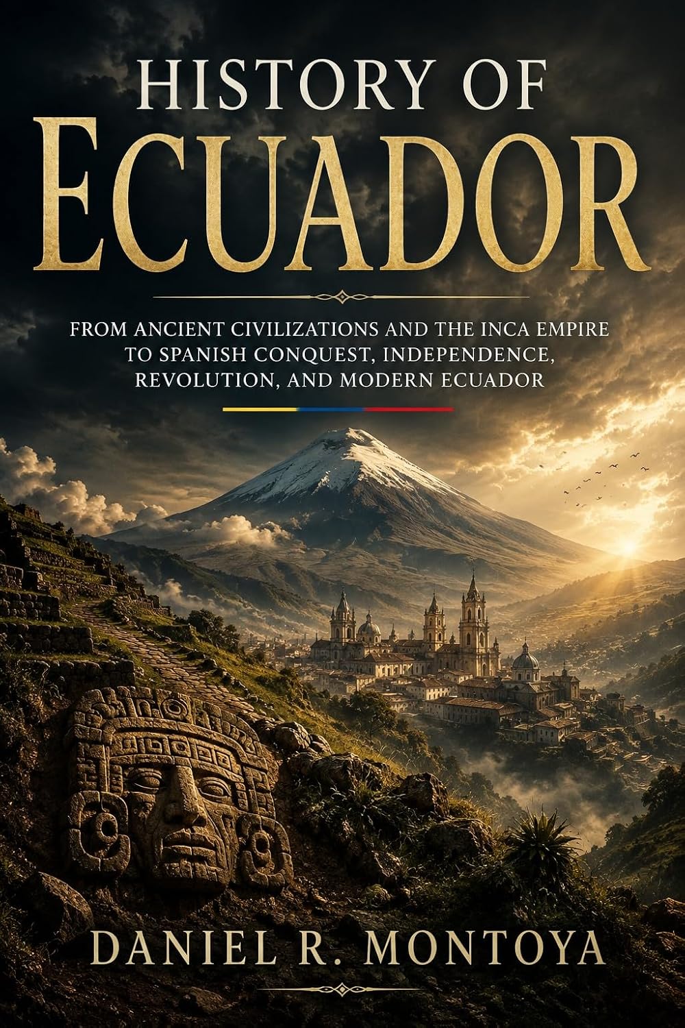 History of Ecuador: From Ancient Civilizations and the Inca Empire to Spanish Conquest, Independence, Revolution, and Modern Ecuador
