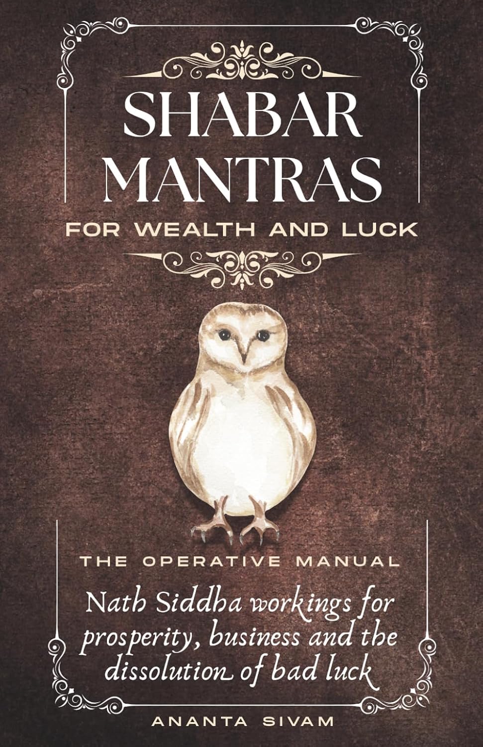 Shabar Mantras For Wealth And Luck: The Operative Manual (The Tantric Sciences)