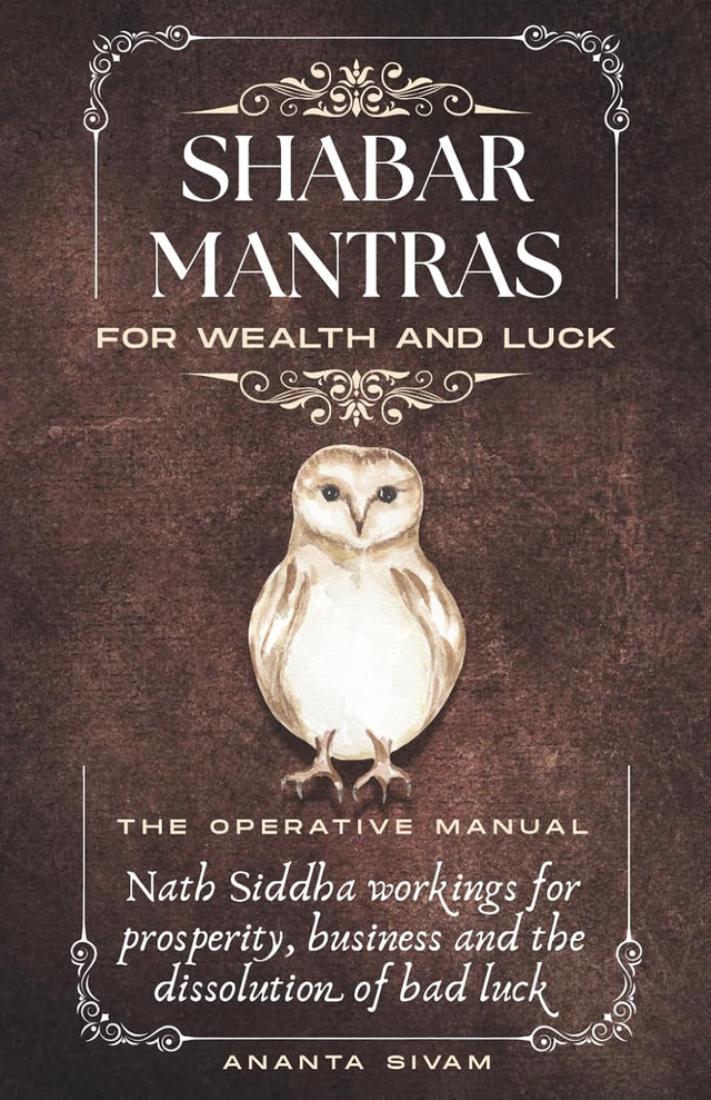 Shabar Mantras For Wealth And Luck: The Operative Manual (The Tantric Sciences)
