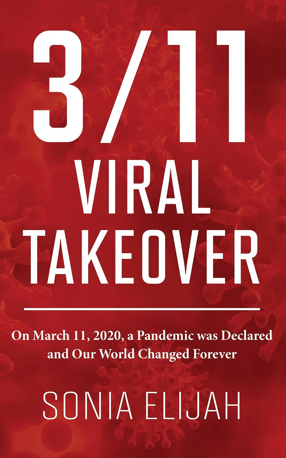 3/11 Viral Takeover: On March 11, 2020, a Pandemic was Declared and Our World Changed Forever