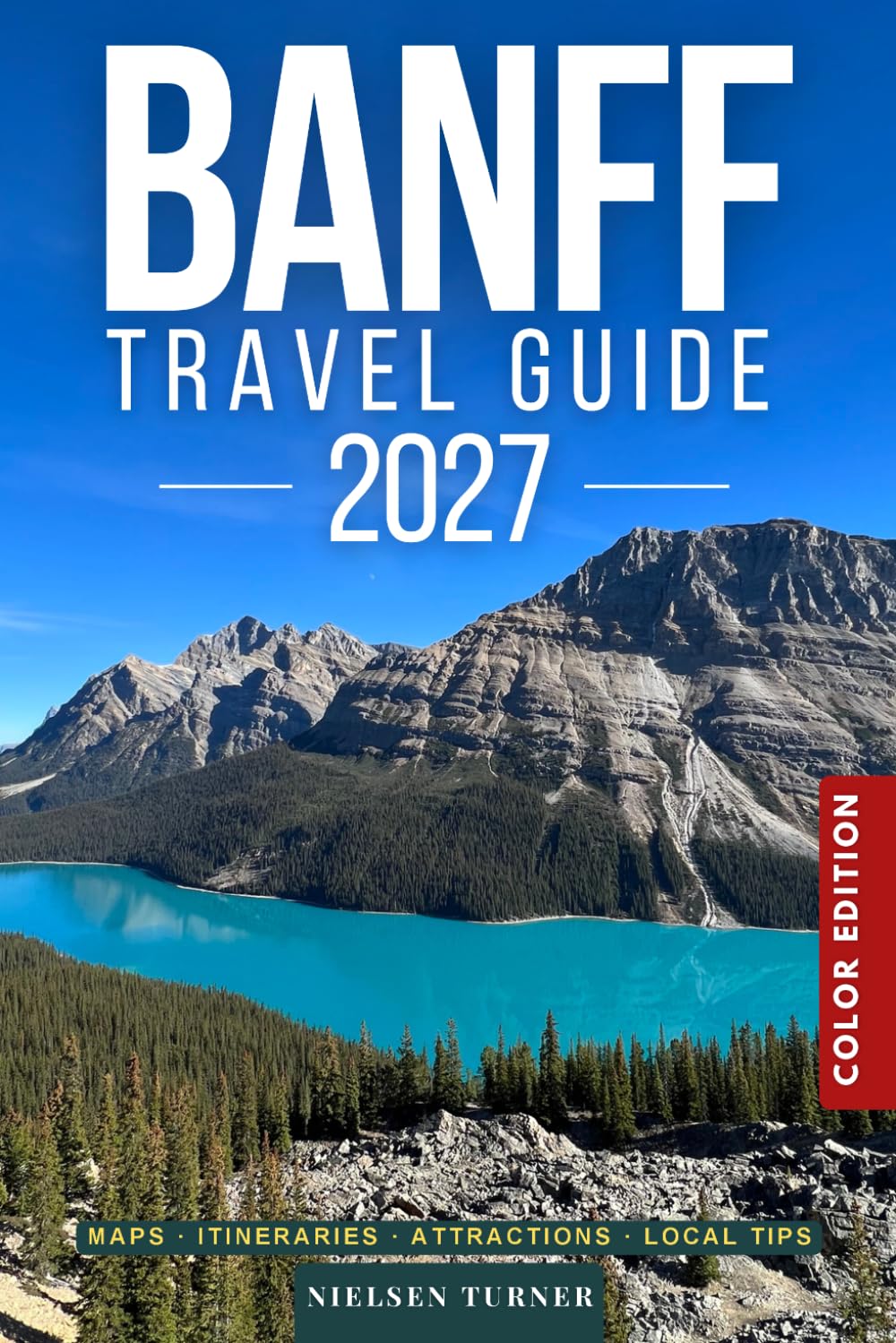 Banff Travel Guide: National Parks, Scenic Drives, Day Trips & the Best of the Canadian Rockies (COLOR)