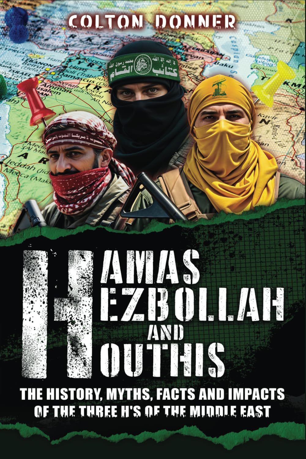 Hamas, Hezbollah and Houthis: The History, Myths, Facts and Impacts of the Three H's of the Middle East