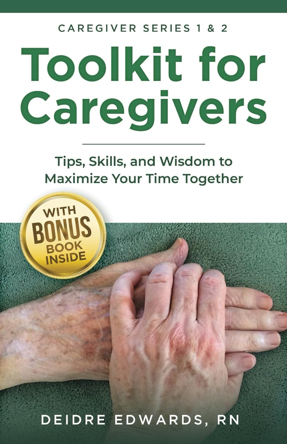 Toolkit for Caregivers: Tips, Skills, and Wisdom to Maximize Your Time Together