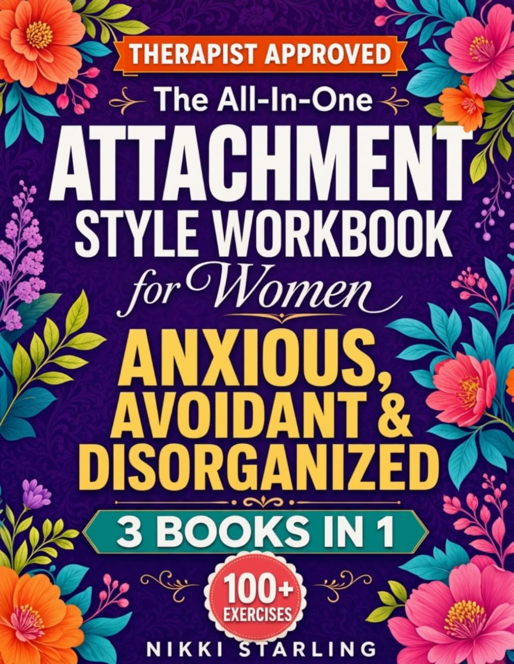 The All-In-One Attachment Style Workbook for Women - Anxious, Avoidant & Disorganized: 100+ Practical Exercises To Build Secure, Lasting Love (Healing Books)