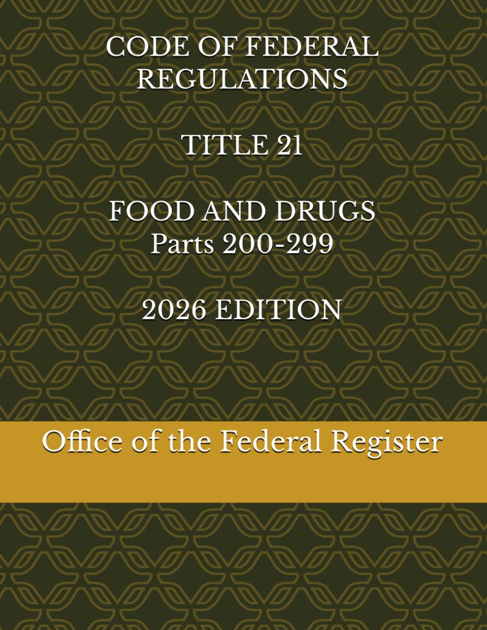 CODE OF FEDERAL REGULATIONS TITLE 21 FOOD AND DRUGS Parts 200-299 2026 EDITION