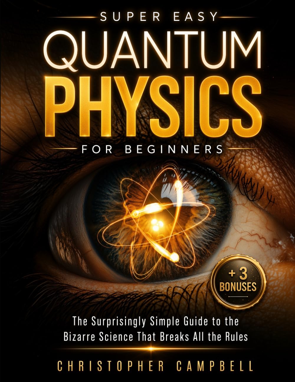 Super Easy Quantum Physics for Beginners: The Surprisingly Simple Guide to the Bizarre Science That Breaks All the Rules | Includes Mind-Blowing Paradoxes and 10 Experiments You Can Try at Home