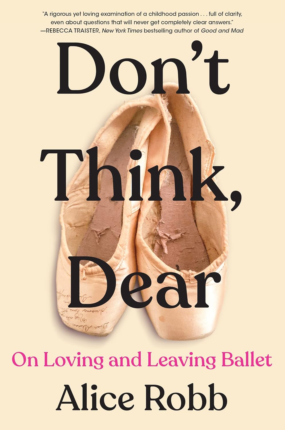 Don't Think, Dear: On Loving and Leaving Ballet – A Powerful Memoir from the School of American Ballet and the Women Who Survived It