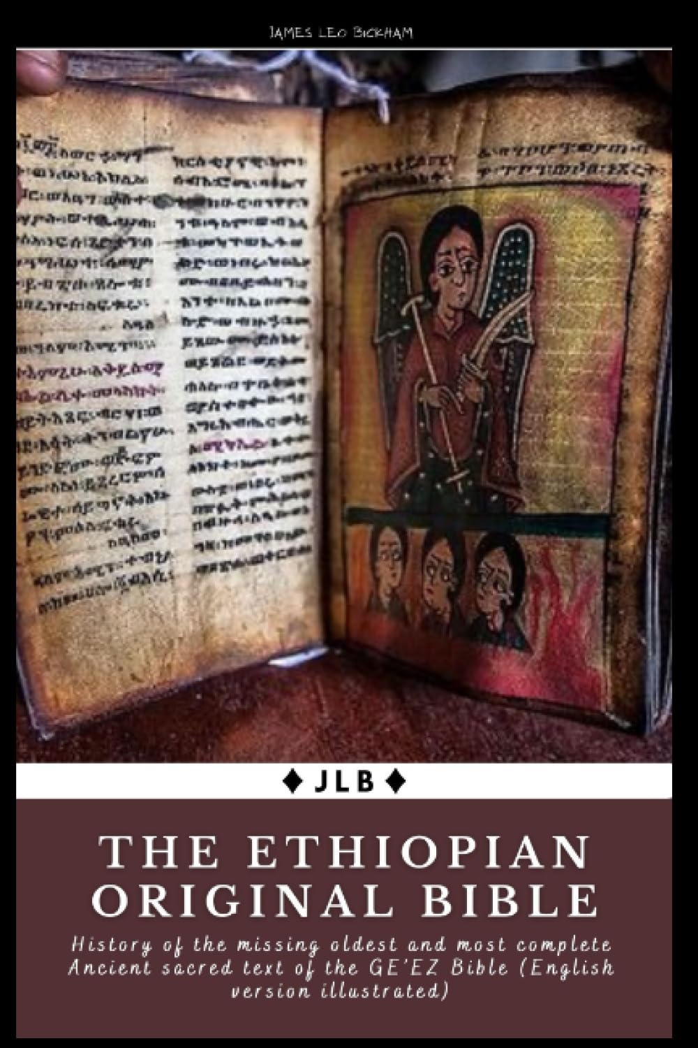 The Ethiopian Original Bible: History of the missing oldest and most complete Ancient sacred text of the GE’EZ Bible (English version illustrated)