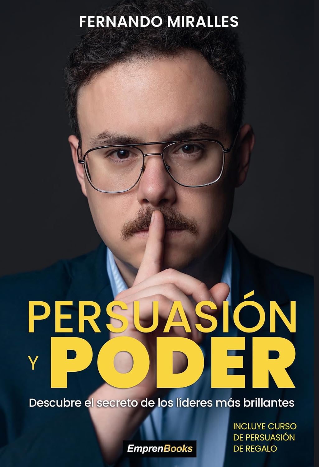 PERSUASIÓN Y PODER: Descubre le secreto de los líderes más brillante (EMPRENBOOKS) (Spanish Edition)