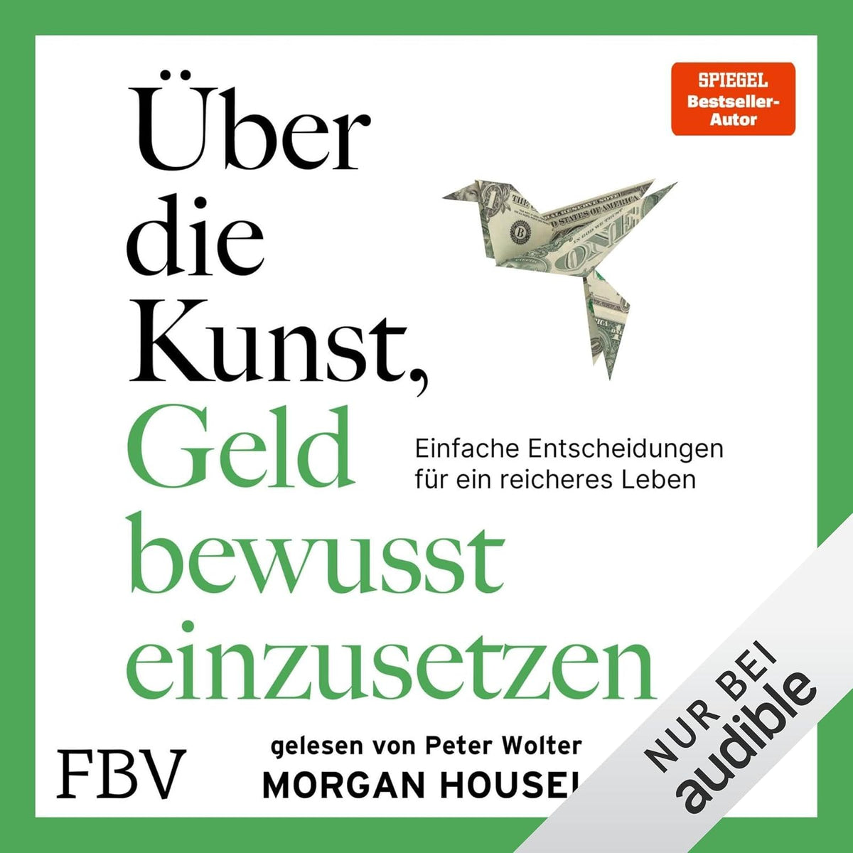Die Kunst, Geld bewusst einzusetzen: Einfache Entscheidungen für ein reicheres Leben