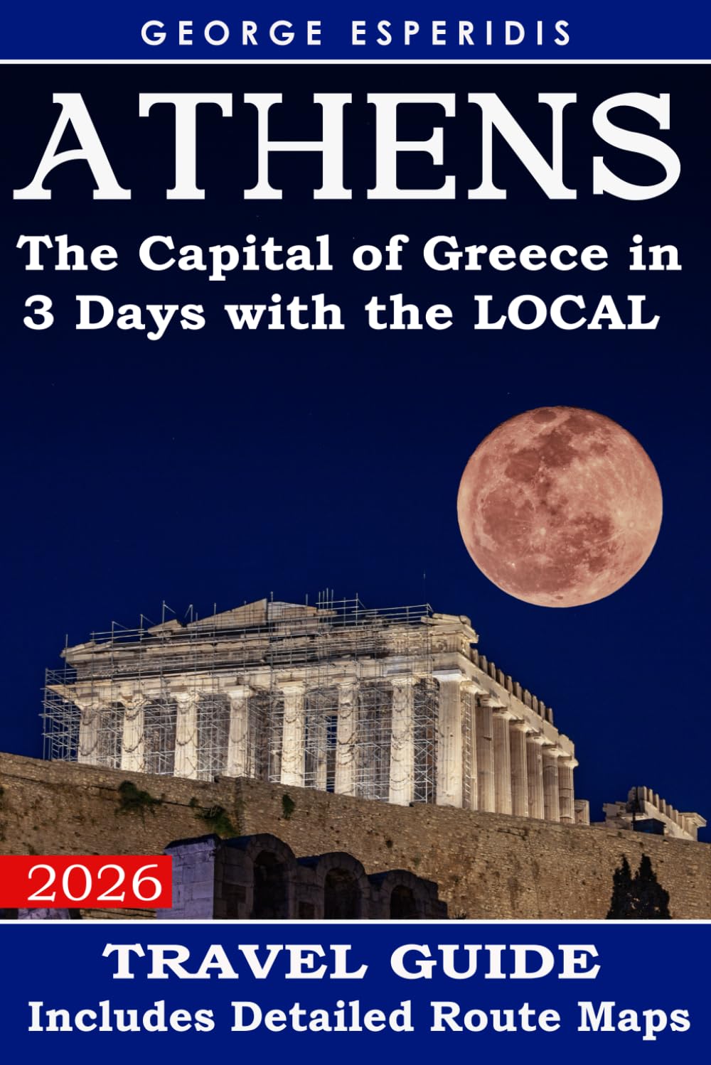 Athens Travel Guide: The Most Exciting Places According to Local Citizens (Chronicles of Greece: The Historian’s Travel Guides)