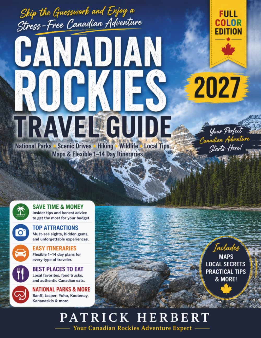 Canadian Rockies Travel Guide: Everything You Need to Explore Calgary, Banff, Jasper, Yoho, Kootenay & Kananaskis—Skip the Guesswork & Enjoy Stress-Free Travel with Maps & Flexible 1–14 Day Itinera...