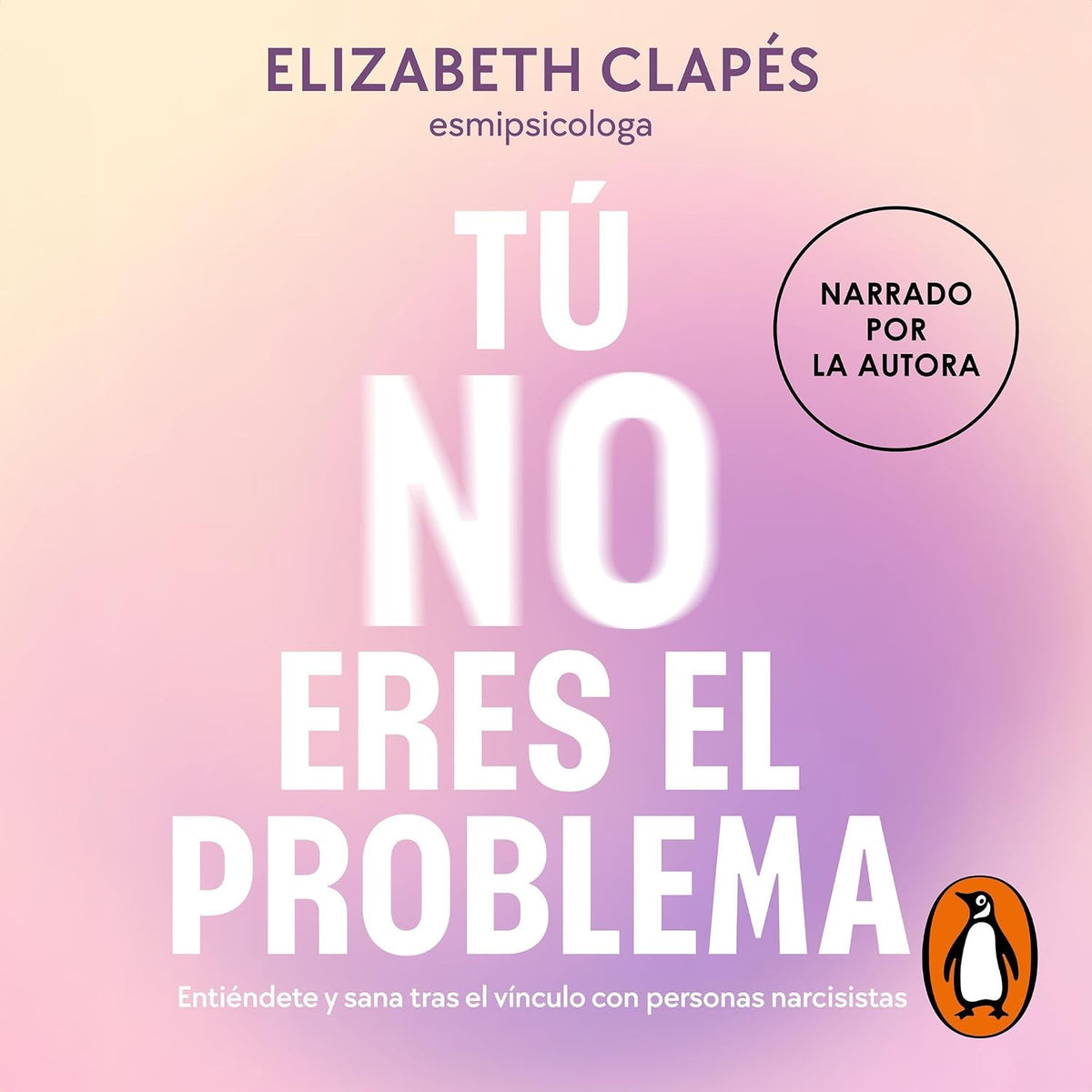 Tú no eres el problema [You Are Not the Problem]: Entiéndete y sana tras el vínculo con psicópatas narcisistas