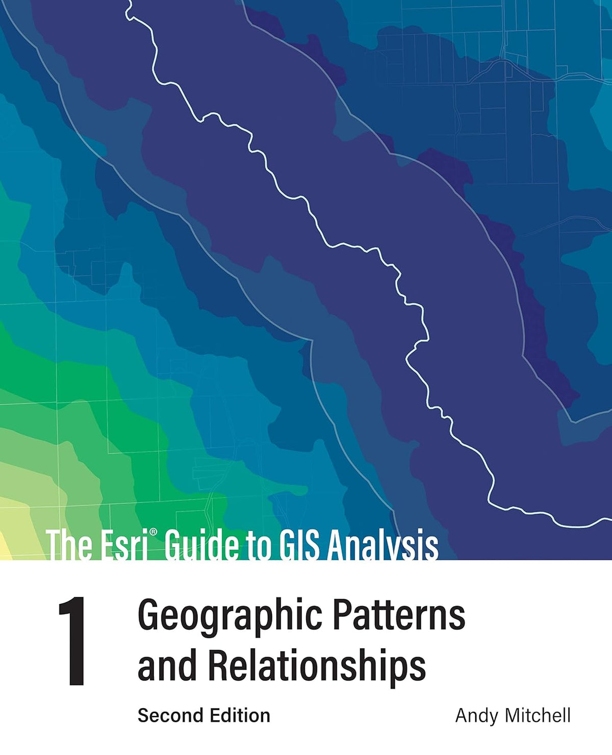 The Esri Guide to GIS Analysis, Volume 1: Geographic Patterns and Relationships
