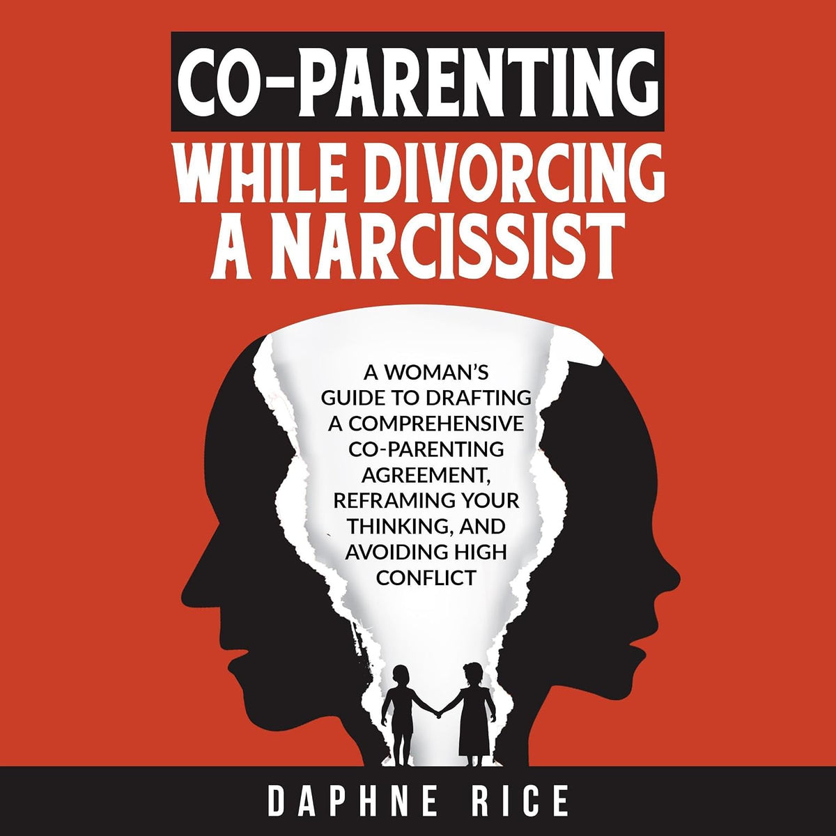 Co-Parenting While Divorcing a Narcissist: A Woman’s Guide to Drafting a Comprehensive Co-Parenting Agreement, Reframing Your Thinking, and Avoiding High Conflict