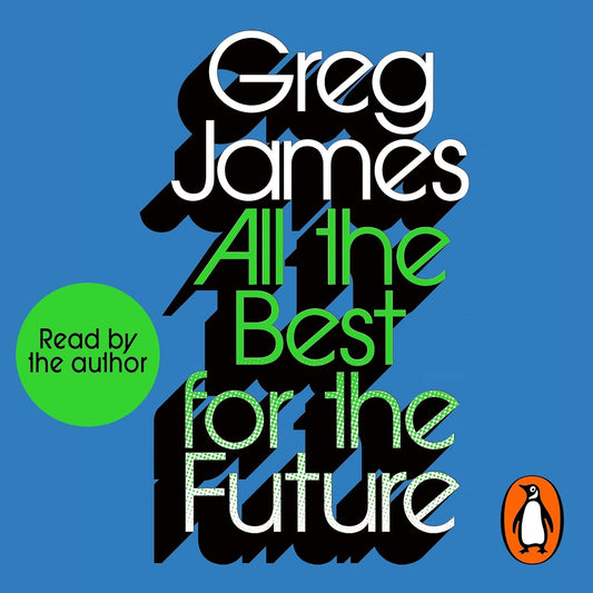 All the Best for the Future: Growing Up Without Growing Old - The #1 Sunday Times Bestselling Guide to Adulting