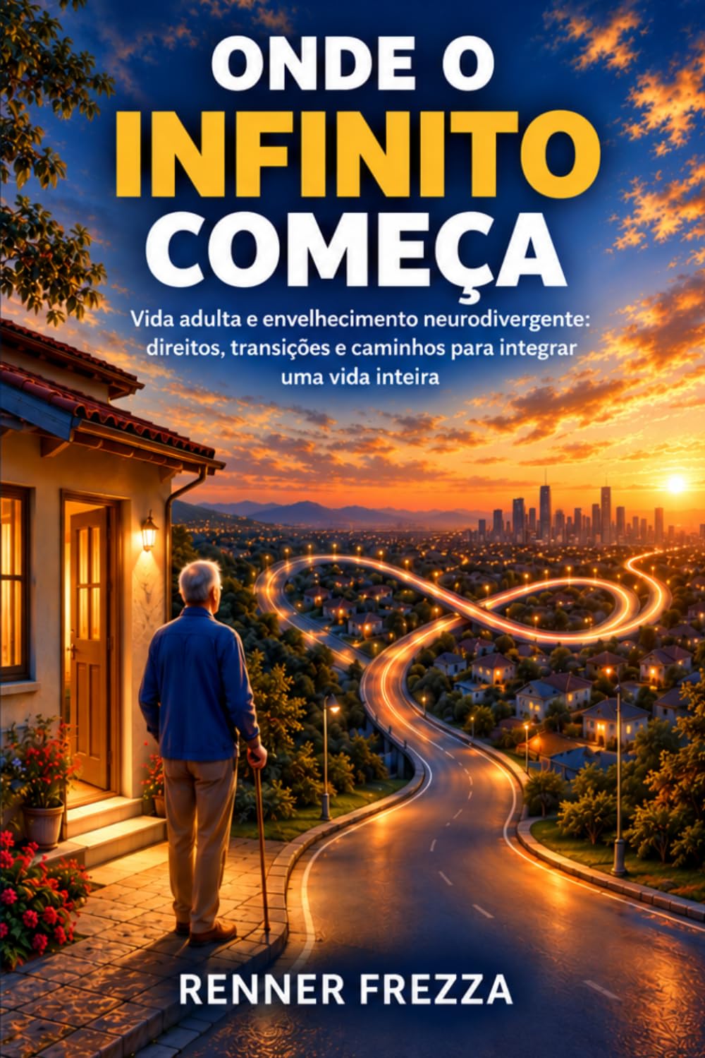 ONDE O INFINITO COMEÇA: Vida adulta e envelhecimento neurodivergente: direitos, transições e caminhos para integrar uma vida inteira (Portuguese Edition)