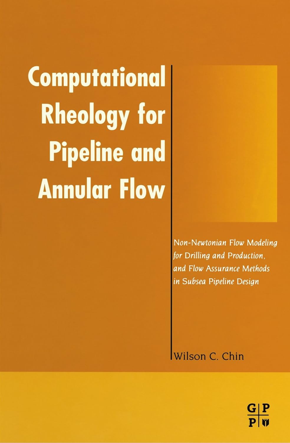 Computational Rheology for Pipeline and Annular Flow: Non-Newtonian Flow Modeling for Drilling and Production, and Flow Assurance Methods in Subsea Pipeline Design