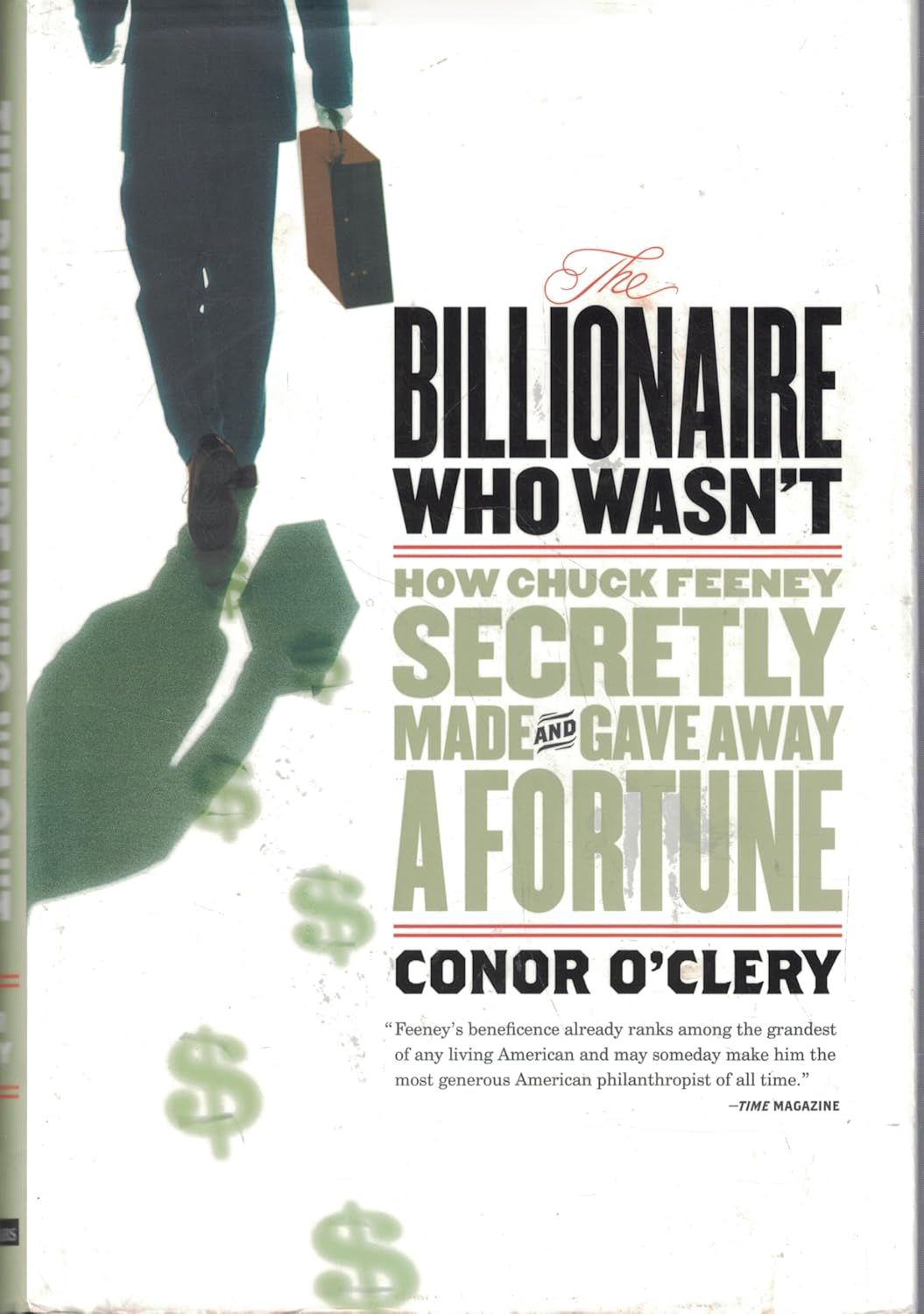 The Billionaire Who Wasn't: How Chuck Feeney Made and Gave Away a Fortune Without Anyone Knowing