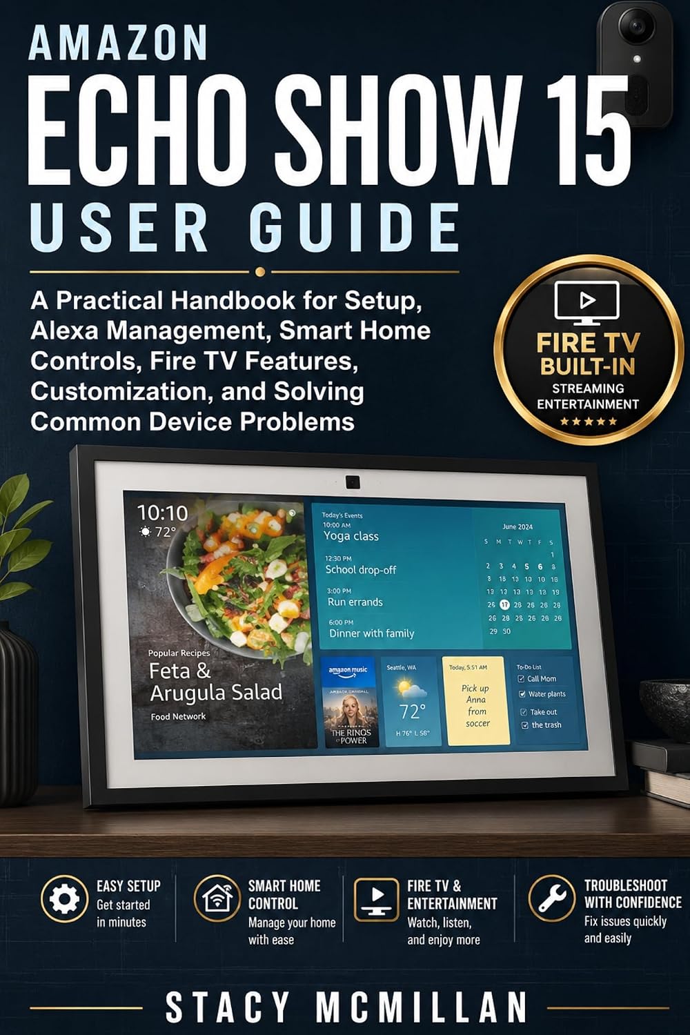 Amazon Echo Show 15 User Guide: A Practical Handbook for Setup, Alexa Management, Smart Home Controls, Fire TV Features, Customization, and Solving Common Device Problems (From Setup to Mastery)