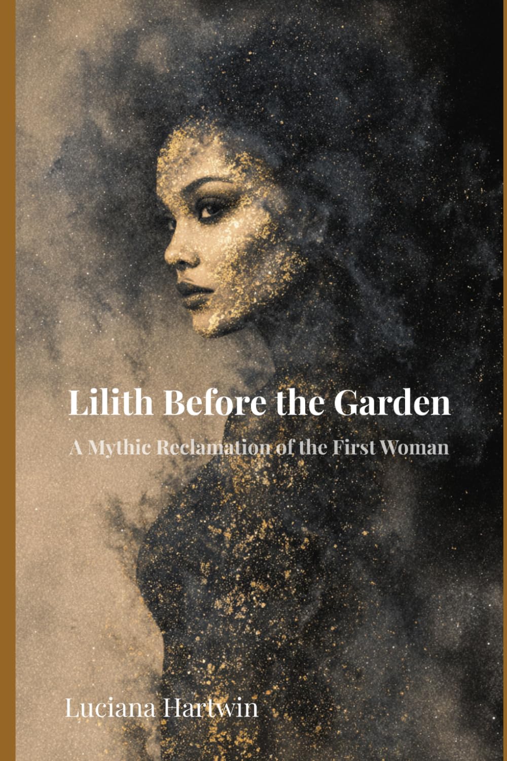Lilith Before the Garden: The Forgotten Origins of the First Woman of Myth (The Lost Goddess Library)