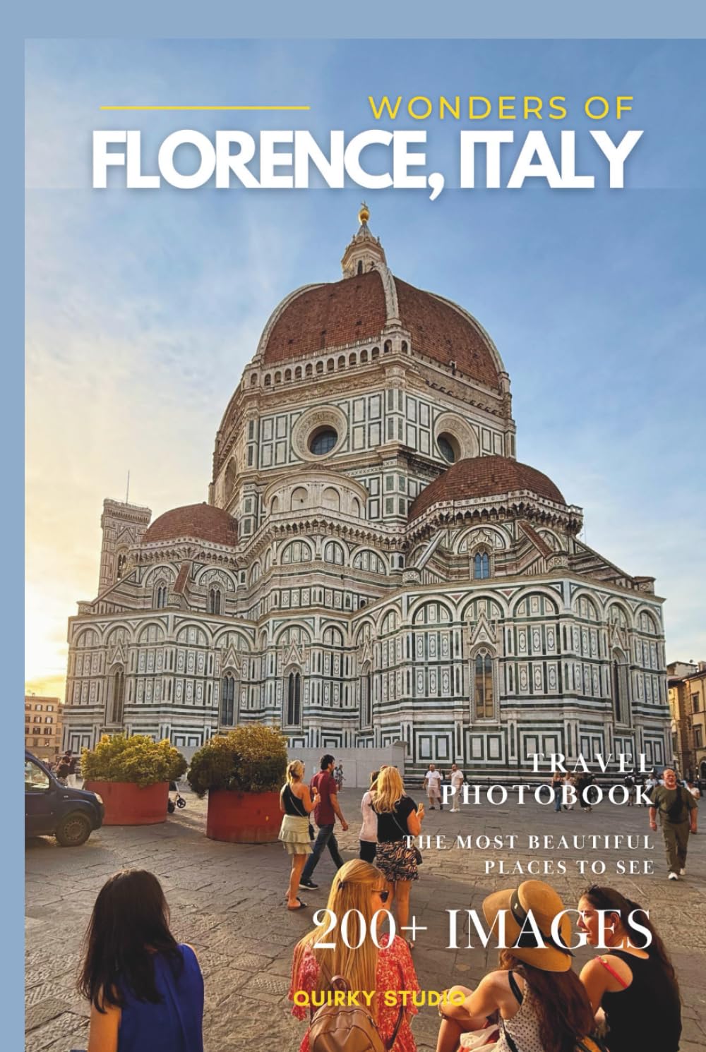 Wonders of Florence, Italy: A Photo Collection of the City’s Most Beautiful Places to See – A Stunning Coffee Table Travel Photobook