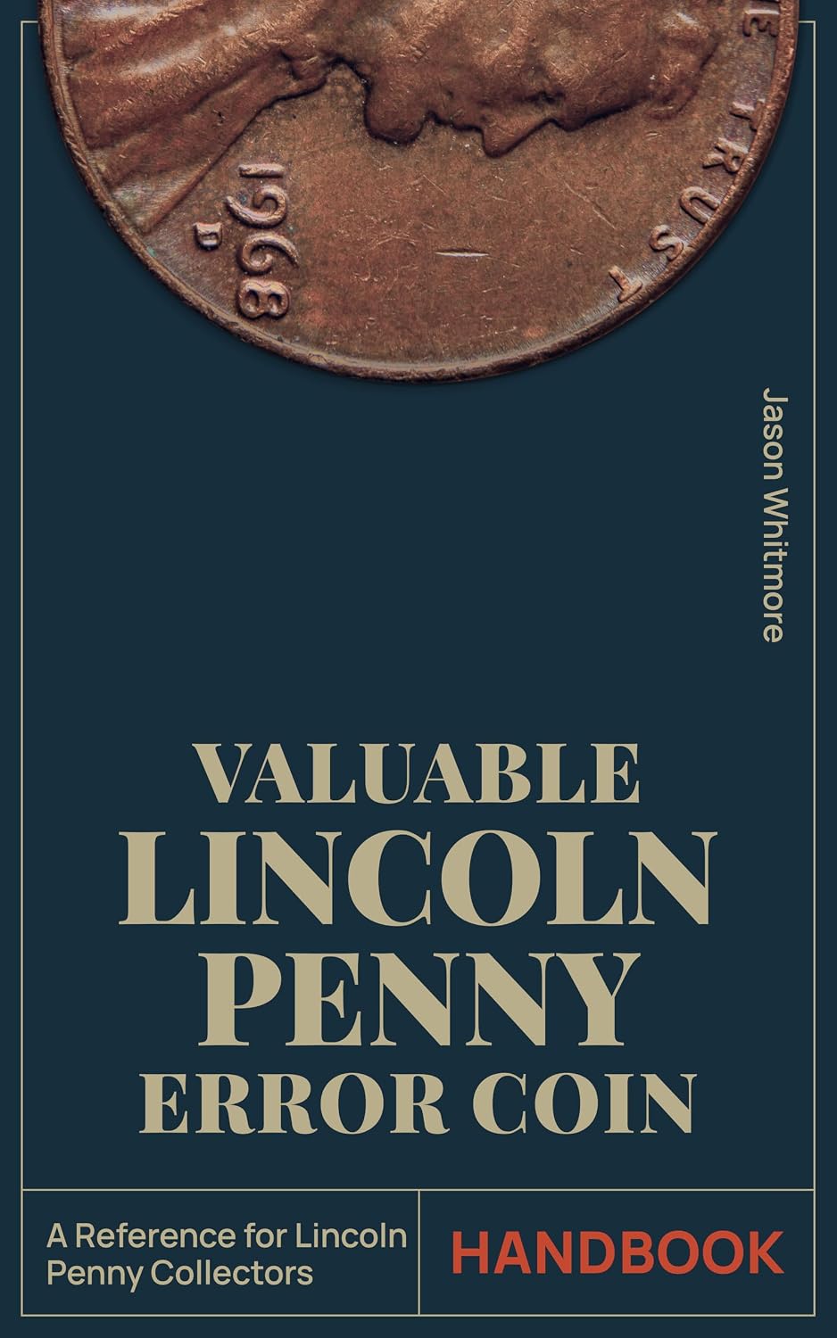 Valuable Lincoln Penny Error Coin Handbook: Maximize the Value of Your Collection with 100+ Clear Images and Expert Tips to Make Your Set Complete and ... Ultimate Coin Collecting Series Book 3)