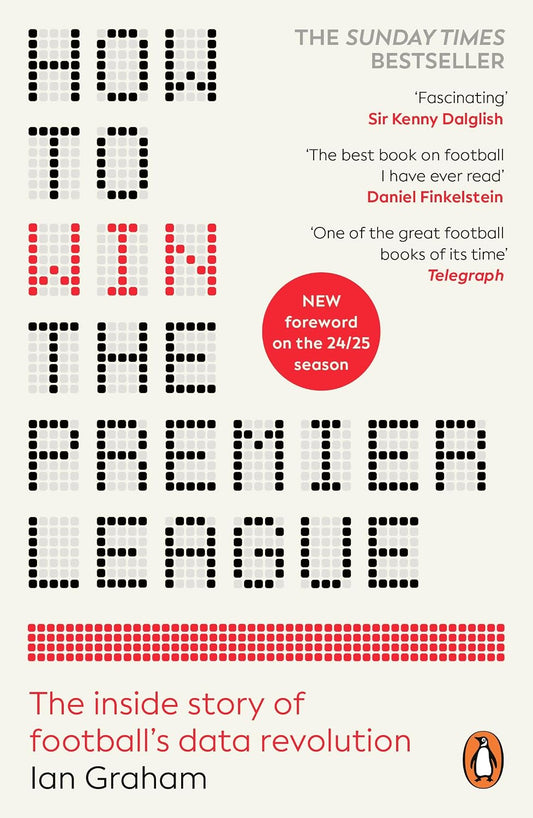 How to Win the Premier League: The Sunday Times Bestselling Inside Story of Football's Data Revolution