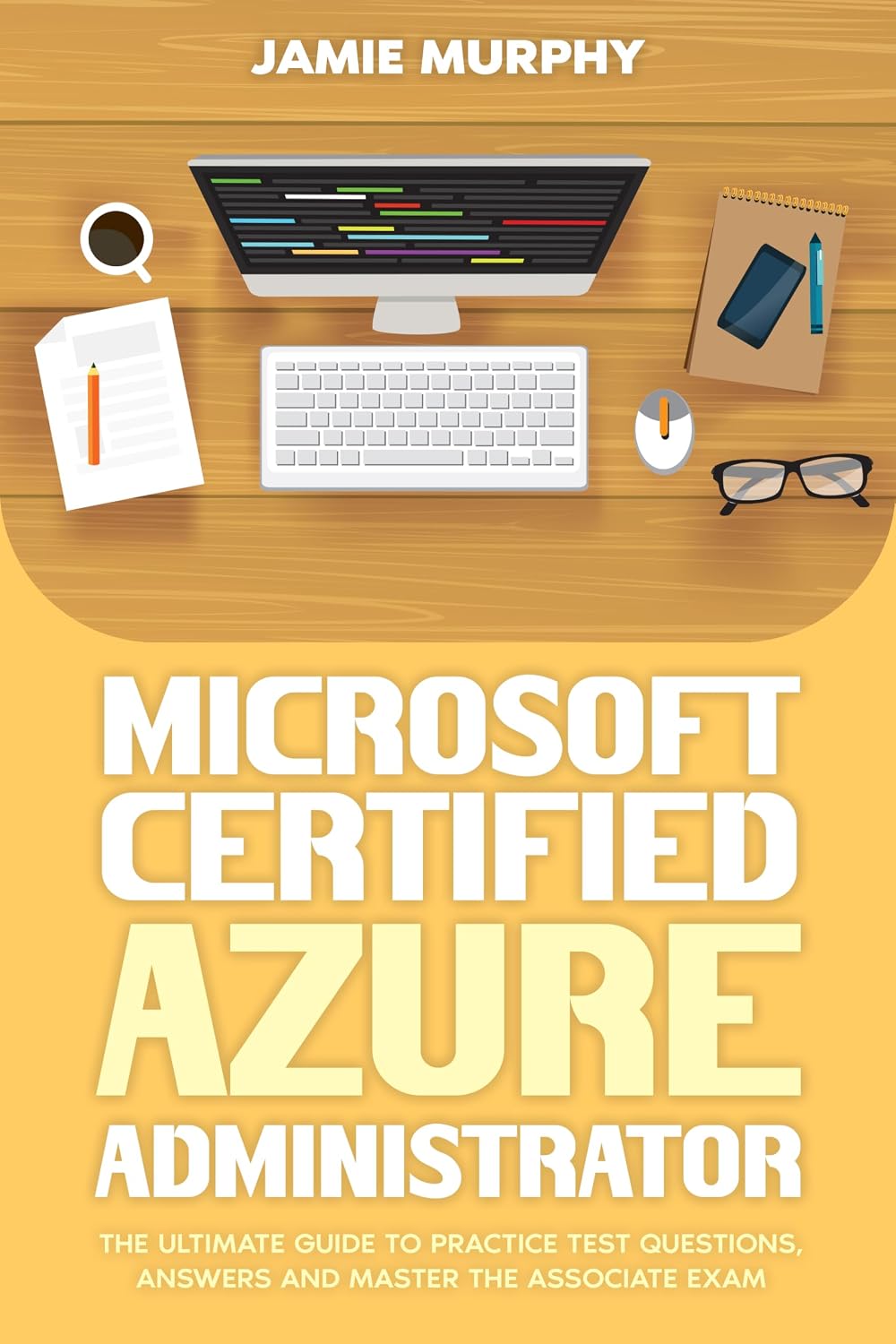 Microsoft Certified Azure Administrator: The Ultimate Guide to Practice Test Questions, Answers and Master the Associate Exam