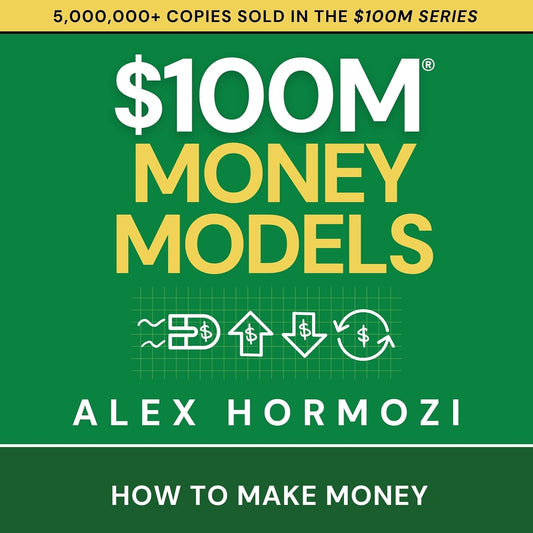 $100M Money Models: How to Make Money (Acquisition.com $100M Series)