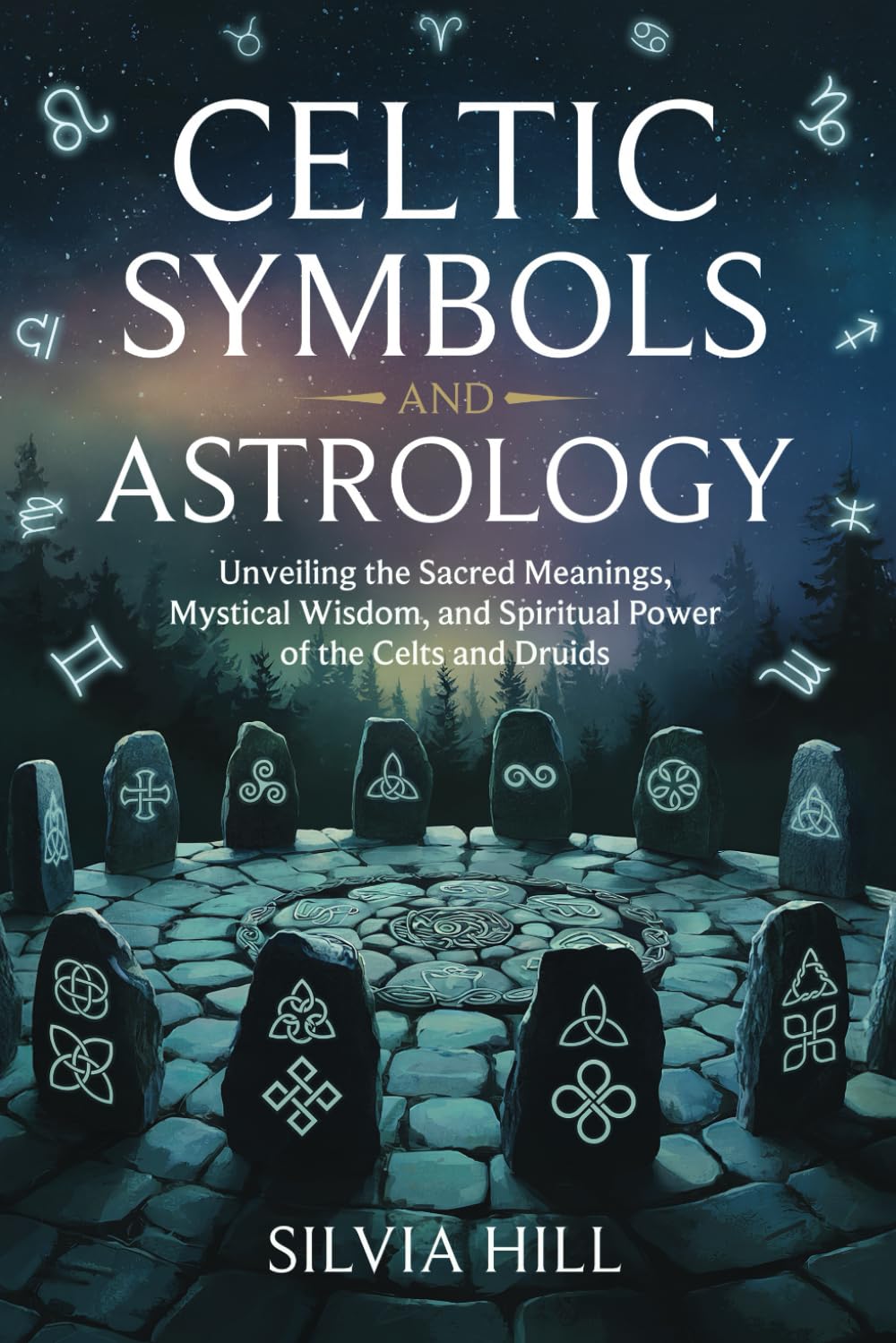 Celtic Symbols and Astrology: Unveiling the Sacred Meanings, Mystical Wisdom, and Spiritual Power of the Celts and Druids (A Spiritual Journey)
