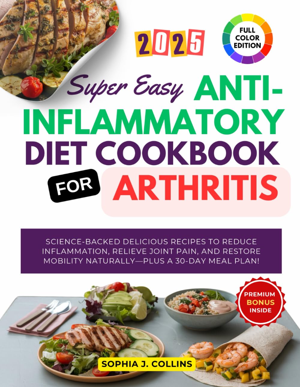 Super Easy Anti-Inflammatory Diet Cookbook for Arthritis: Science-Backed Delicious Recipes to Reduce Inflammation, Relieve Joint Pain, and Restore Mobility Naturally—Plus a 30-Day Meal Plan!