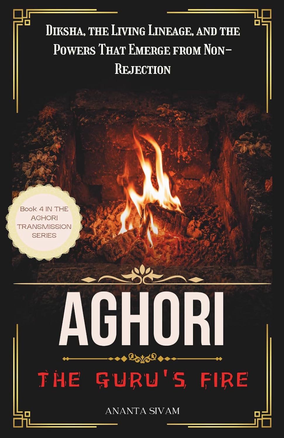 Aghori: The Guru's Fire (THE AGHORI TRANSMISSION)