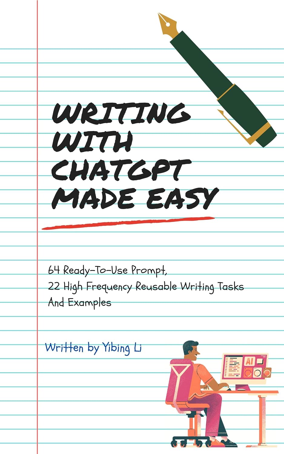 Writing With ChatGPT Made Easy: 64 Ready-To-Use Prompt 22 High Frequency Reusable Writing Tasks+Examples