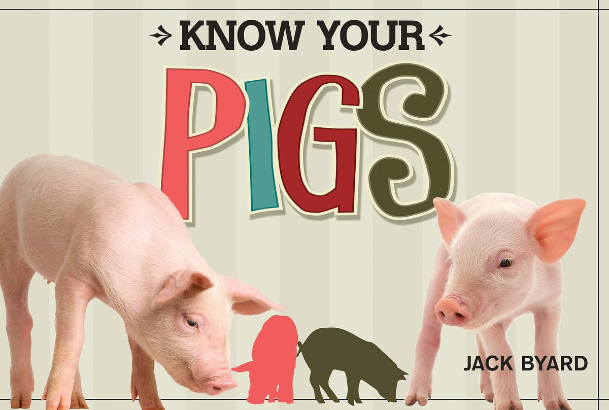 Know Your Pigs (Fox Chapel Publishing) 29 Breeds from Around the World, from the American Guinea Hog to the Yorkshire, with Full-Page Photos and Information on Coloring, Origins, History, and More
