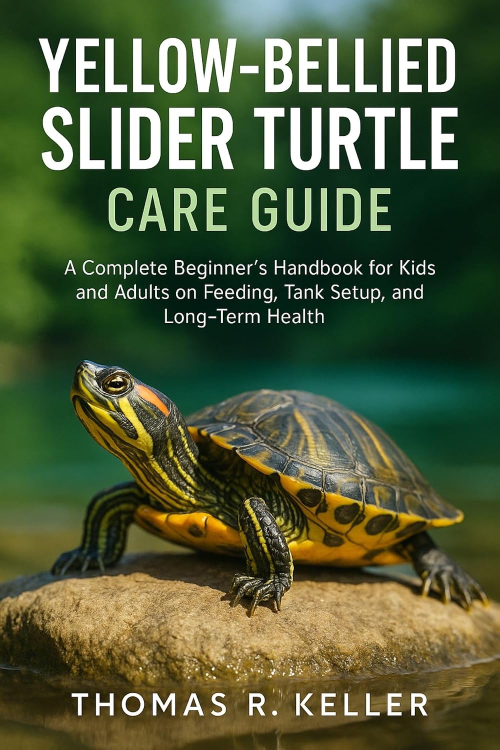 Yellow-Bellied Slider Turtle Care Guide: A Complete Beginner’s Handbook for Kids and Adults on Feeding, Tank Setup, Behavior, and Long-Term Health